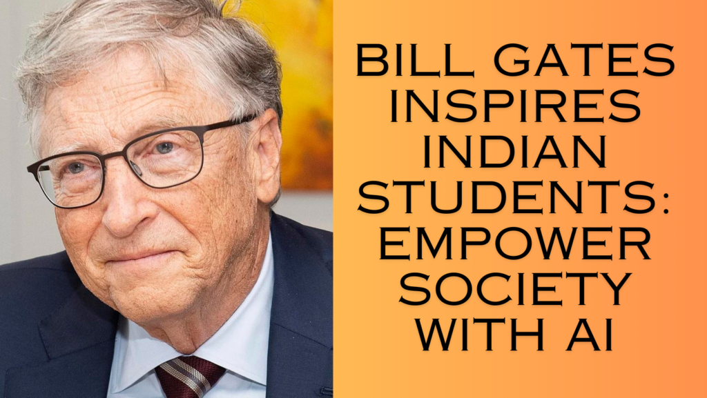 Bill Gates encourages Indian students to harness AI for social good